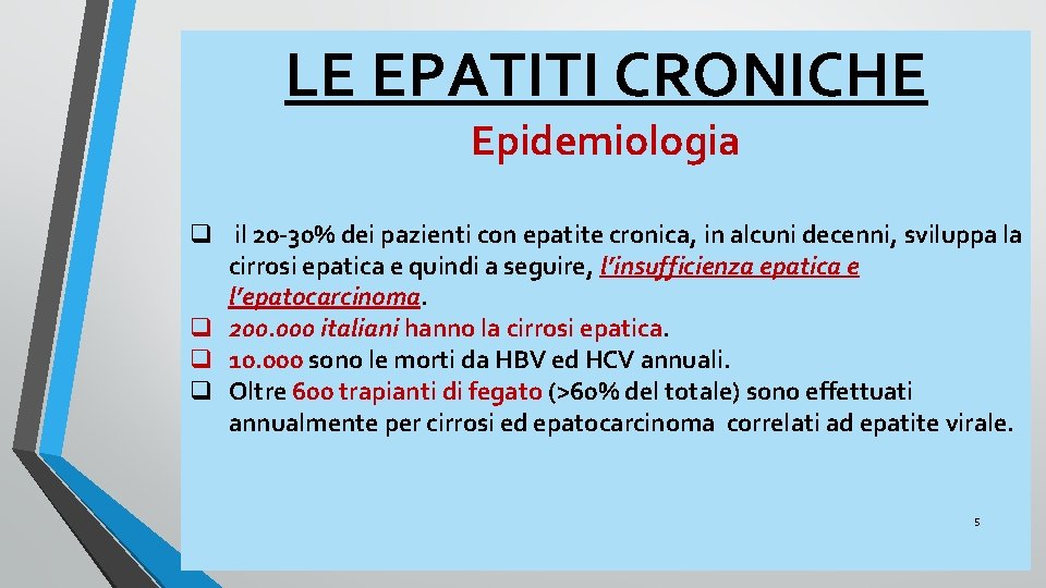 LE EPATITI CRONICHE Epidemiologia q il 20 -30% dei pazienti con epatite cronica, in