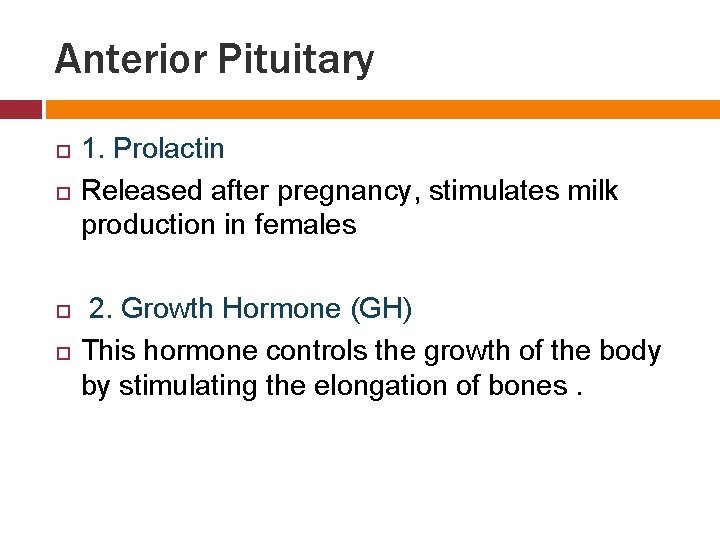 Anterior Pituitary 1. Prolactin Released after pregnancy, stimulates milk production in females 2. Growth