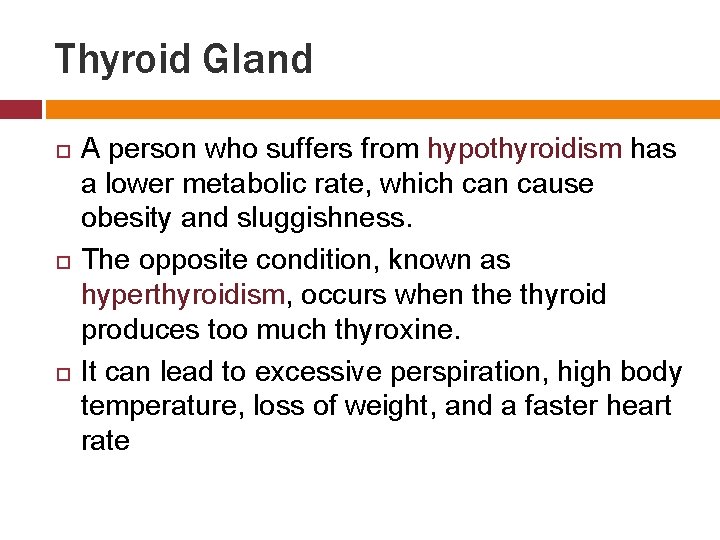 Thyroid Gland A person who suffers from hypothyroidism has a lower metabolic rate, which