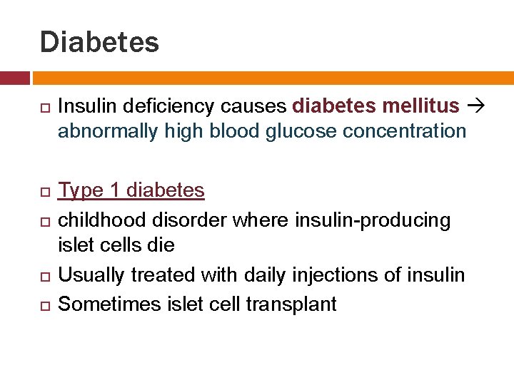 Diabetes Insulin deficiency causes diabetes mellitus abnormally high blood glucose concentration Type 1 diabetes