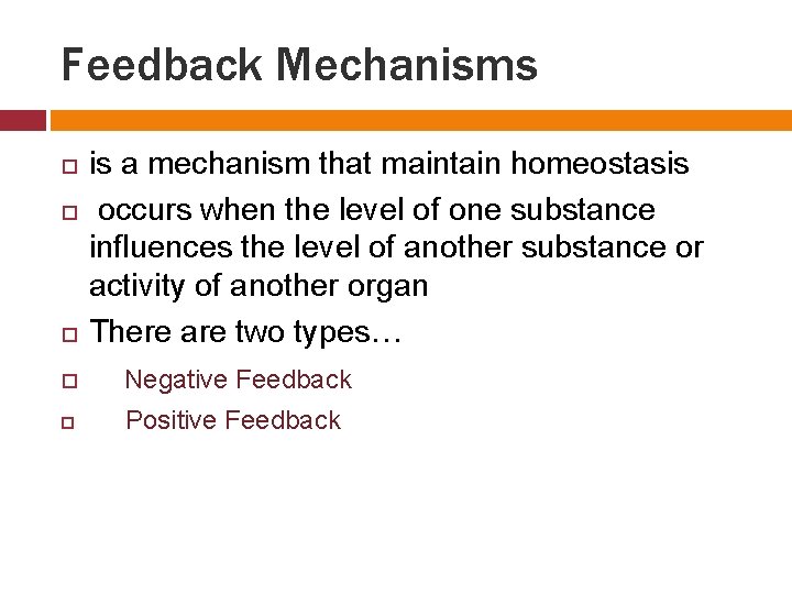 Feedback Mechanisms is a mechanism that maintain homeostasis occurs when the level of one