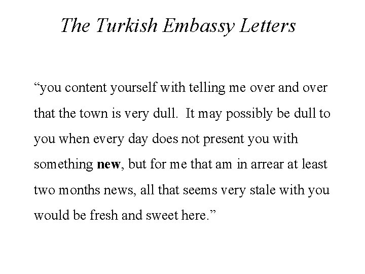 The Turkish Embassy Letters “you content yourself with telling me over and over that