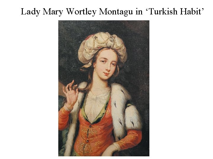 Lady Mary Wortley Montagu in ‘Turkish Habit’ 
