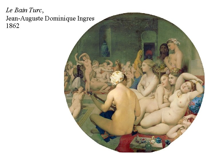 Le Bain Turc, Jean-Auguste Dominique Ingres 1862 