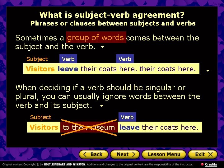 What is subject-verb agreement? Phrases or clauses between subjects and verbs Sometimes a group