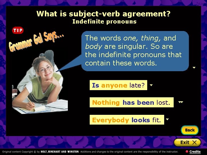 What is subject-verb agreement? Indefinite pronouns The words one, thing, and body are singular.