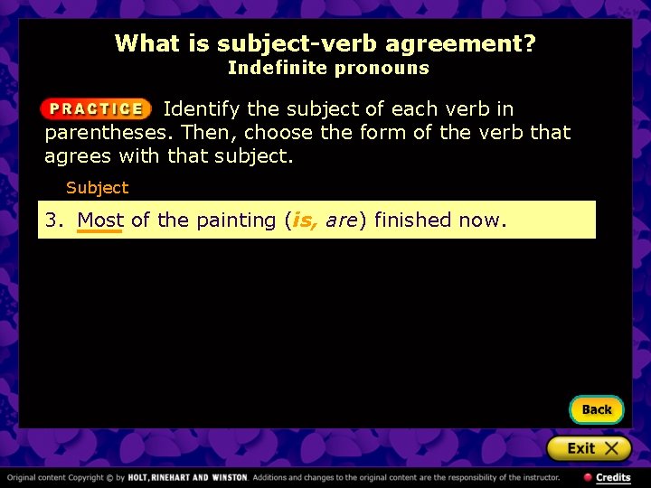 What is subject-verb agreement? Indefinite pronouns Identify the subject of each verb in parentheses.