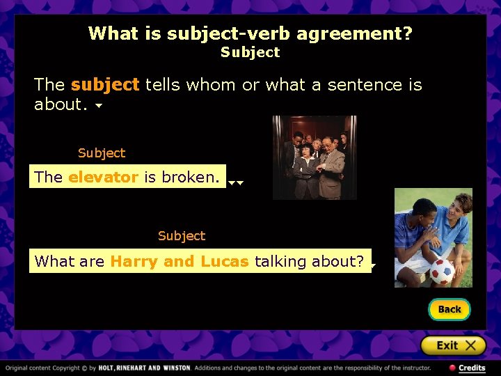 What is subject-verb agreement? Subject The subject tells whom or what a sentence is