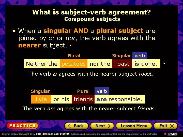 What is subject-verb agreement? Compound subjects • When a singular AND a plural subject