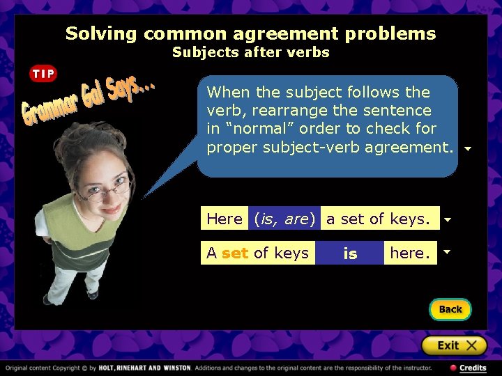 Solving common agreement problems Subjects after verbs When the subject follows the verb, rearrange