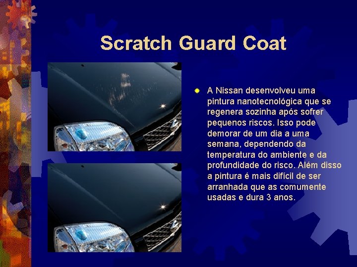Scratch Guard Coat ® A Nissan desenvolveu uma pintura nanotecnológica que se regenera sozinha
