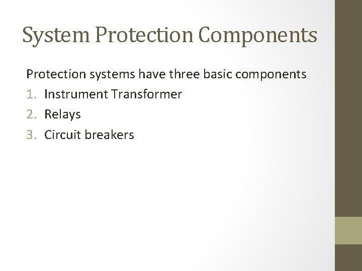 System Protection Components Protection systems have three basic components 1. Instrument Transformer 2. Relays