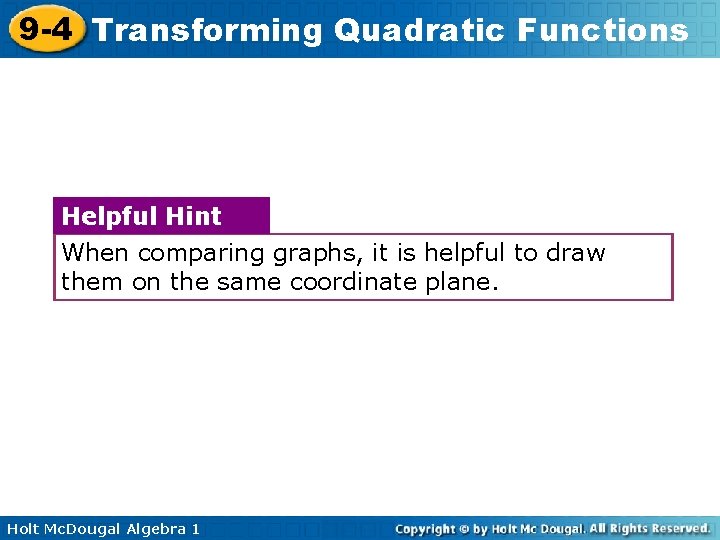 9 -4 Transforming Quadratic Functions Helpful Hint When comparing graphs, it is helpful to