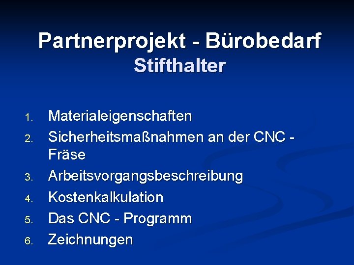 Partnerprojekt - Bürobedarf Stifthalter 1. 2. 3. 4. 5. 6. Materialeigenschaften Sicherheitsmaßnahmen an der