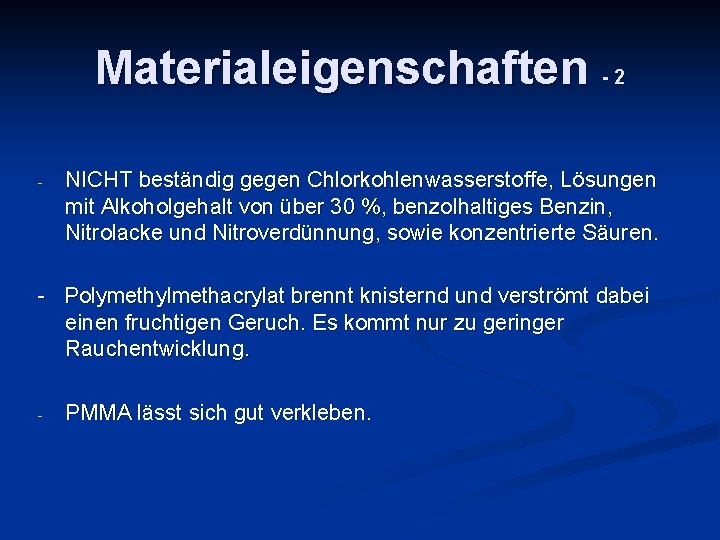 Materialeigenschaften - 2 - NICHT beständig gegen Chlorkohlenwasserstoffe, Lösungen mit Alkoholgehalt von über 30