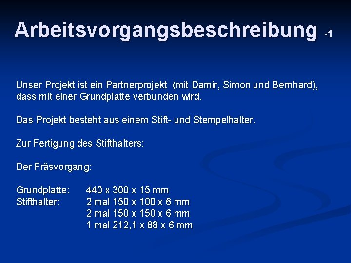 Arbeitsvorgangsbeschreibung -1 Unser Projekt ist ein Partnerprojekt (mit Damir, Simon und Bernhard), dass mit