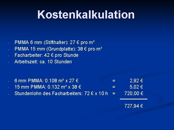 Kostenkalkulation - - PMMA 6 mm (Stifthalter): 27 € pro m² PMMA 15 mm