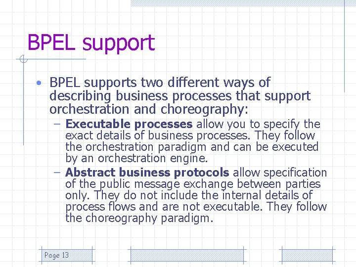 BPEL support • BPEL supports two different ways of describing business processes that support