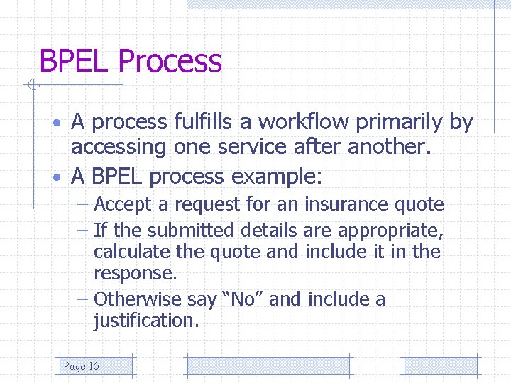 BPEL Process • A process fulfills a workflow primarily by accessing one service after