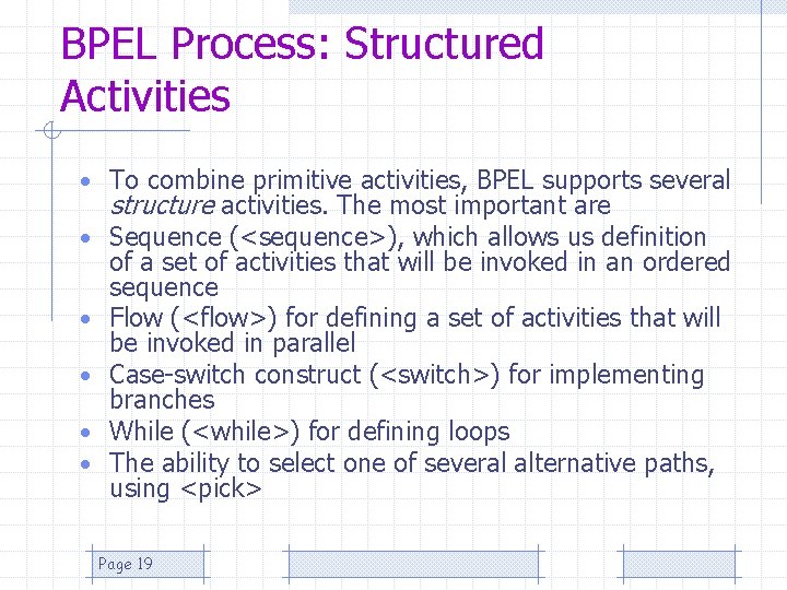 BPEL Process: Structured Activities • To combine primitive activities, BPEL supports several structure activities.