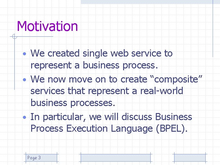 Motivation • We created single web service to represent a business process. • We