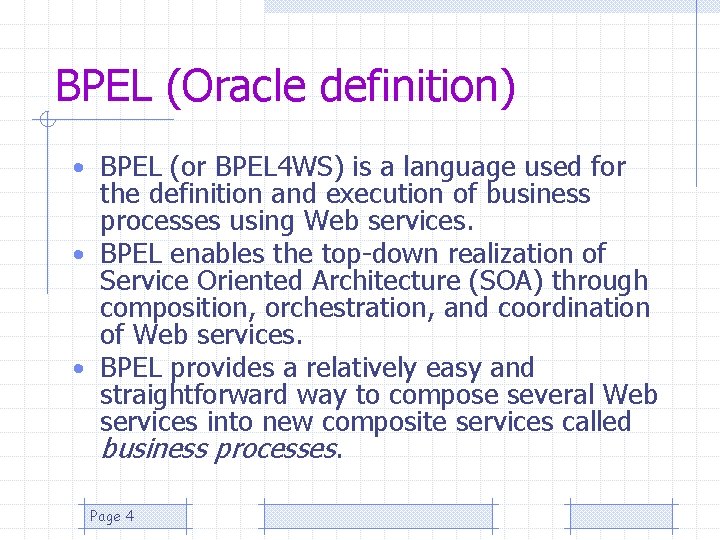 BPEL (Oracle definition) • BPEL (or BPEL 4 WS) is a language used for