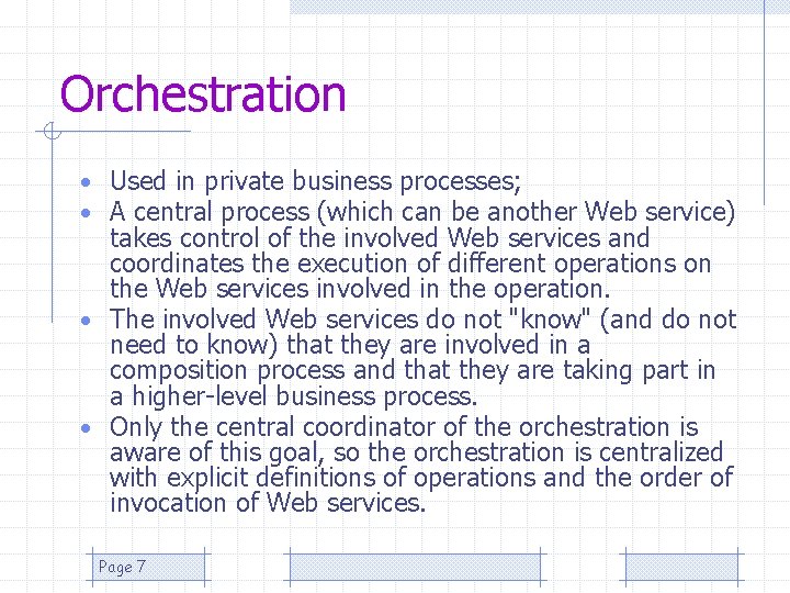 Orchestration • Used in private business processes; • A central process (which can be