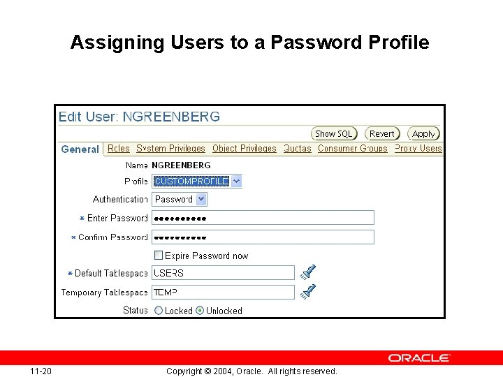 Assigning Users to a Password Profile 11 -20 Copyright © 2004, Oracle. All rights
