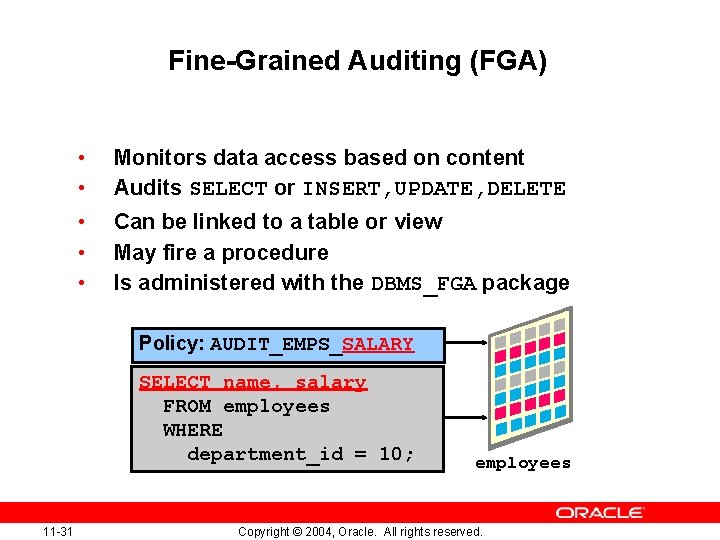 Fine-Grained Auditing (FGA) • • • Monitors data access based on content Audits SELECT