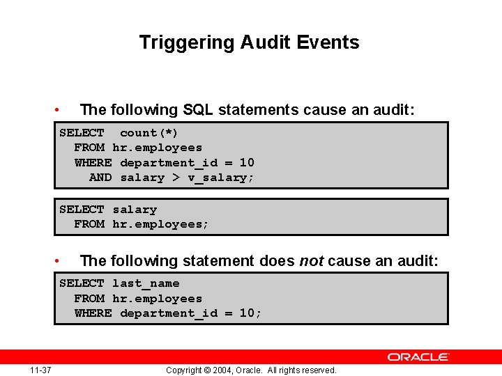 Triggering Audit Events • The following SQL statements cause an audit: SELECT count(*) FROM