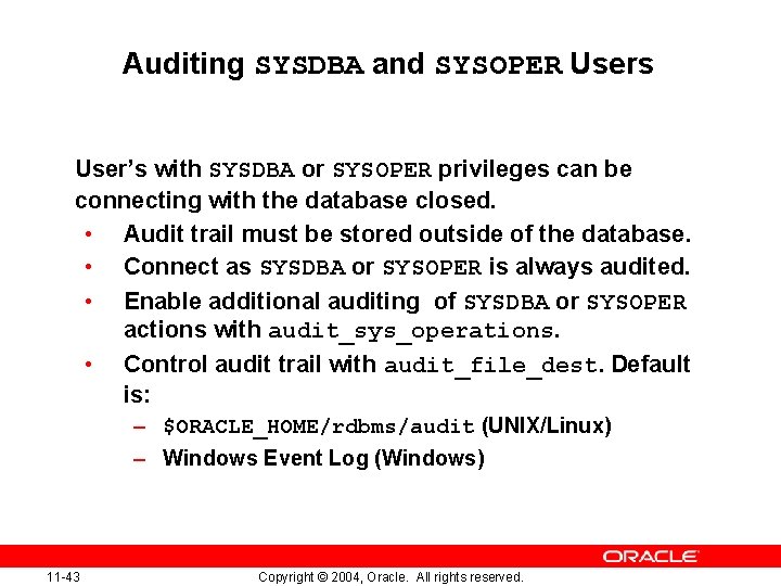 Auditing SYSDBA and SYSOPER Users User’s with SYSDBA or SYSOPER privileges can be connecting