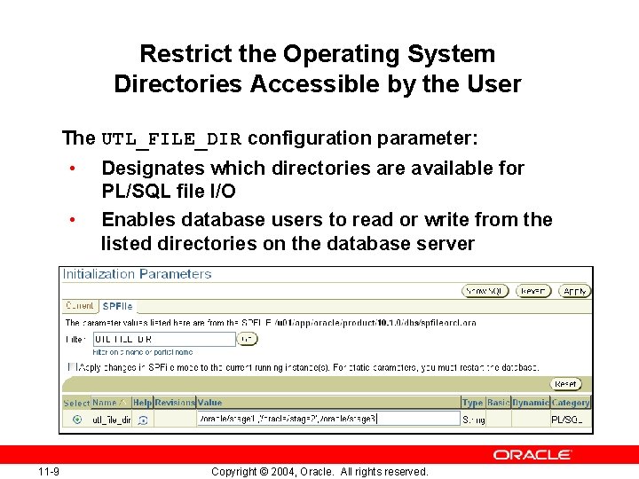 Restrict the Operating System Directories Accessible by the User The UTL_FILE_DIR configuration parameter: •