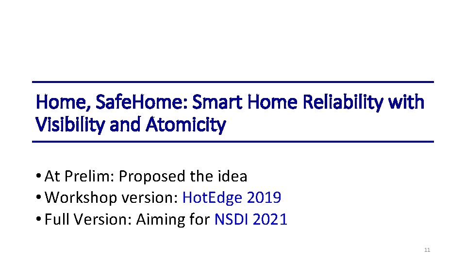 Home, Safe. Home: Smart Home Reliability with Visibility and Atomicity • At Prelim: Proposed