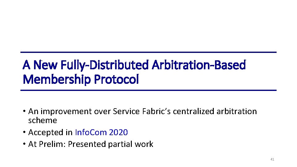 A New Fully-Distributed Arbitration-Based Membership Protocol • An improvement over Service Fabric’s centralized arbitration