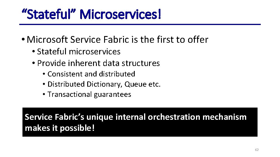 “Stateful” Microservices! • Microsoft Service Fabric is the first to offer • Stateful microservices