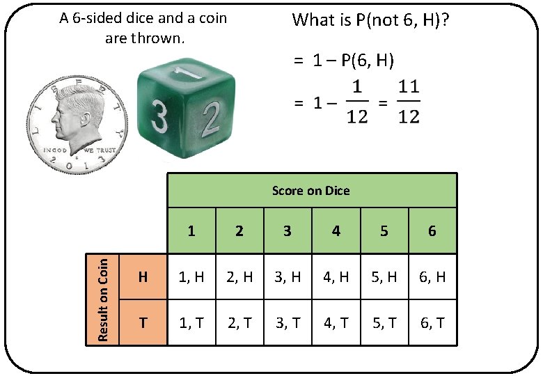 What is P(not 6, H)? A 6 -sided dice and a coin are thrown.