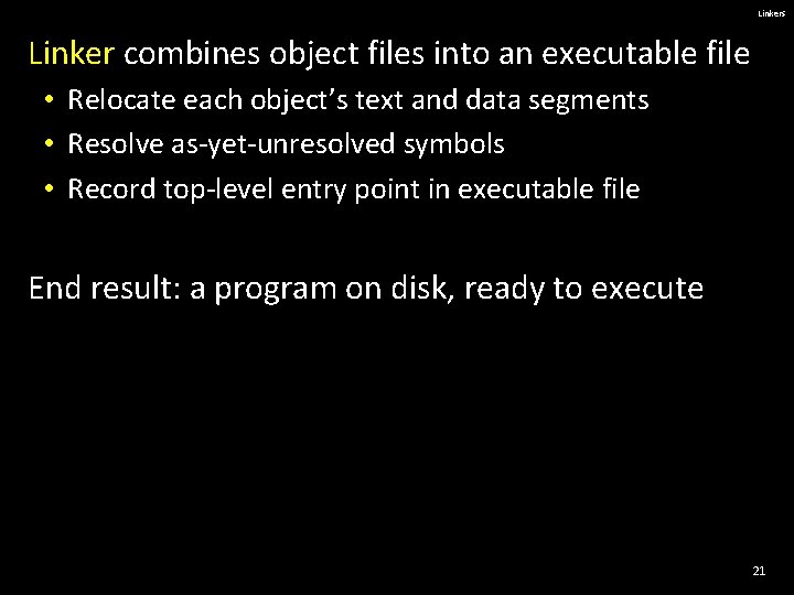 Linkers Linker combines object files into an executable file • Relocate each object’s text