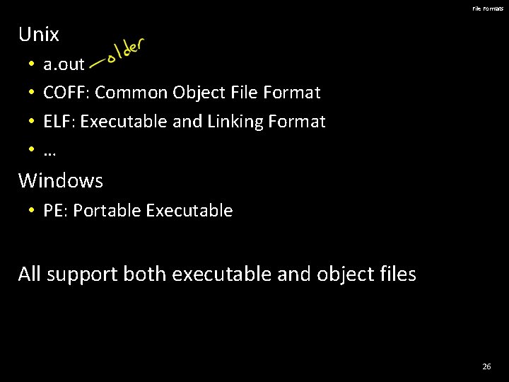 File Formats Unix • • a. out COFF: Common Object File Format ELF: Executable