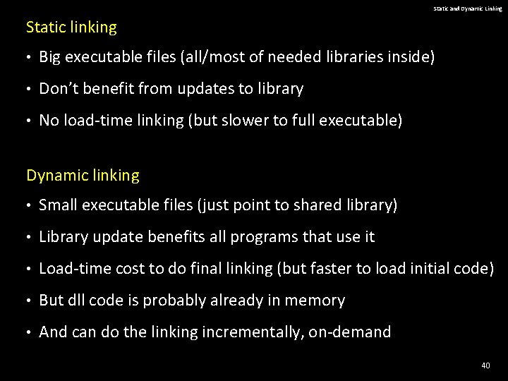 Static and Dynamic Linking Static linking • Big executable files (all/most of needed libraries