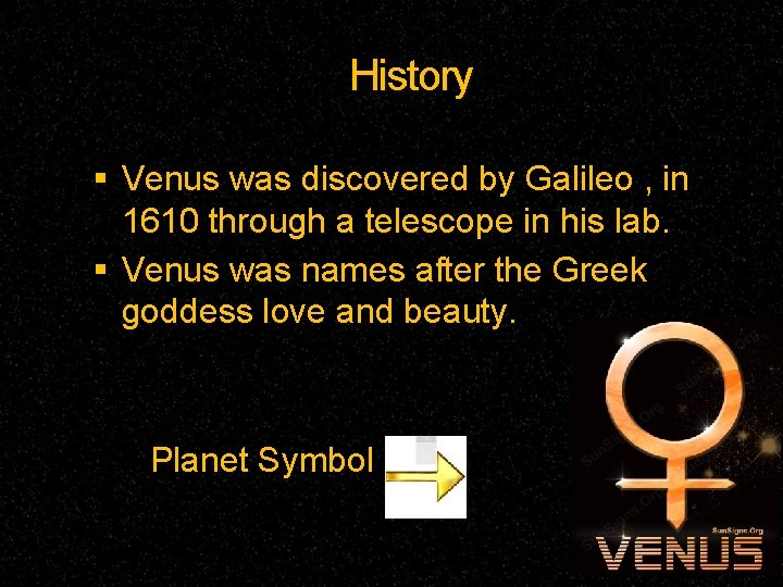 History Venus was discovered by Galileo , in 1610 through a telescope in his