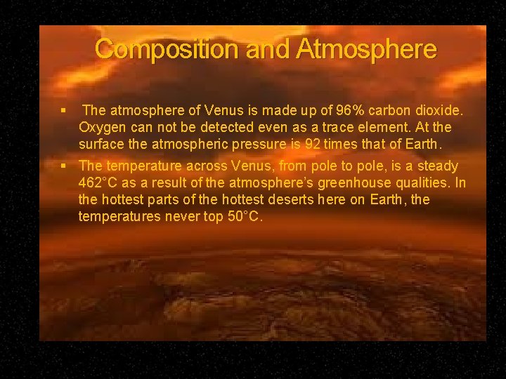 Composition and Atmosphere The atmosphere of Venus is made up of 96% carbon dioxide.