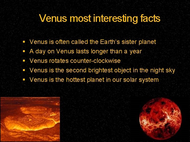 Venus most interesting facts Venus is often called the Earth’s sister planet A day