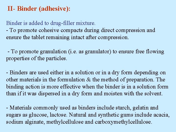 II- Binder (adhesive): Binder is added to drug-filler mixture. - To promote cohesive compacts