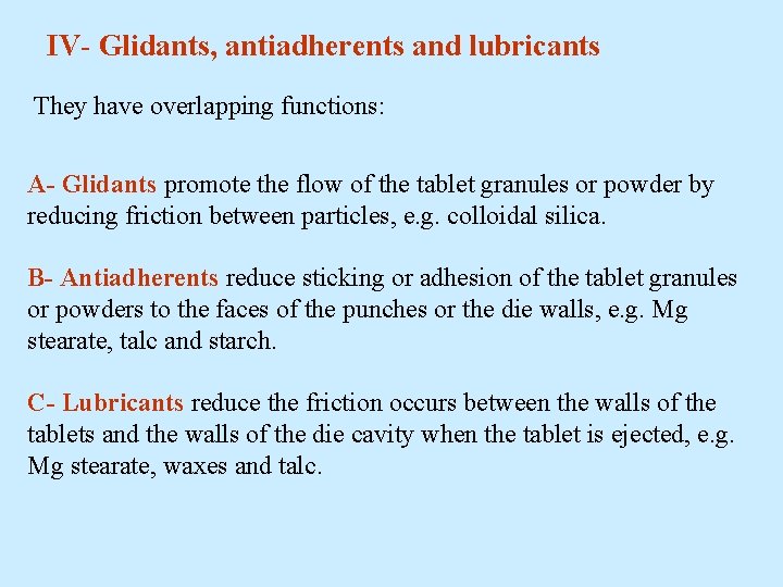 IV- Glidants, antiadherents and lubricants They have overlapping functions: A- Glidants promote the flow
