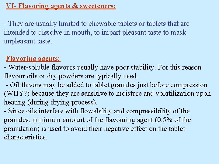 VI- Flavoring agents & sweeteners: - They are usually limited to chewable tablets or