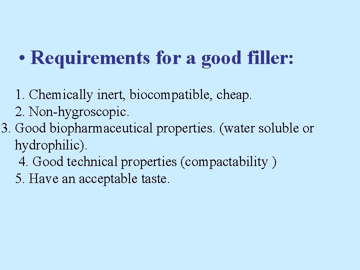  • Requirements for a good filler: 1. Chemically inert, biocompatible, cheap. 2. Non-hygroscopic.