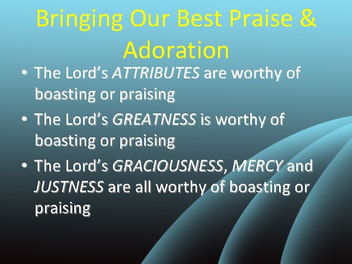 Bringing Our Best Praise & Adoration • The Lord’s ATTRIBUTES are worthy of boasting