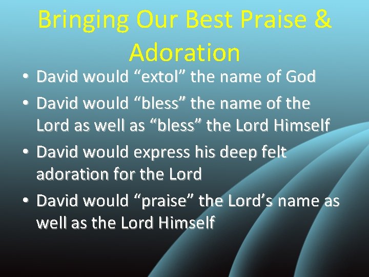 Bringing Our Best Praise & Adoration David would “extol” the name of God David