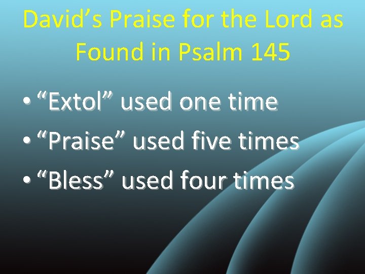 David’s Praise for the Lord as Found in Psalm 145 • “Extol” used one
