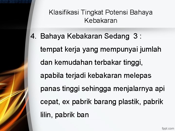 Klasifikasi Tingkat Potensi Bahaya Kebakaran 4. Bahaya Kebakaran Sedang 3 : tempat kerja yang